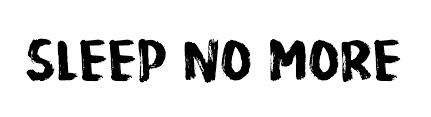 Sleep no more